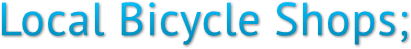 Local Bicycle Shops; Local Bicycle Shops;